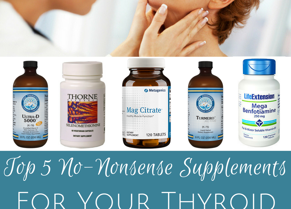Top 5 No-Nonsense Supplements For Optimal Thyroid Health