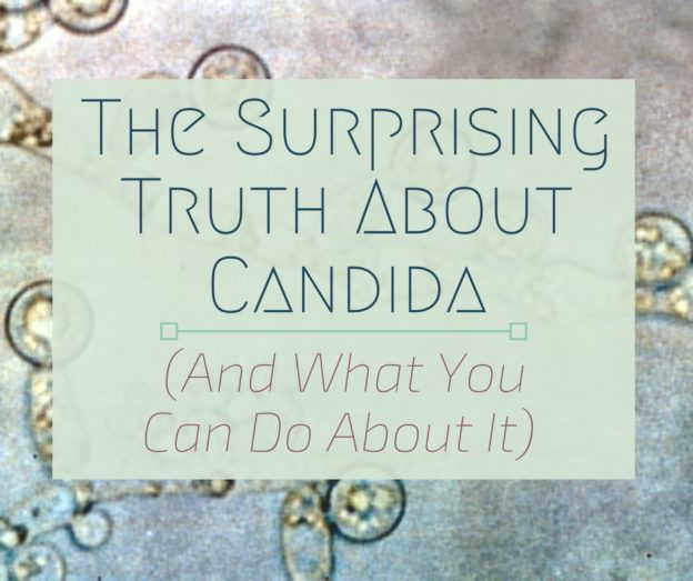 The Surprising Truth About Candida (And What You Can Do About It)