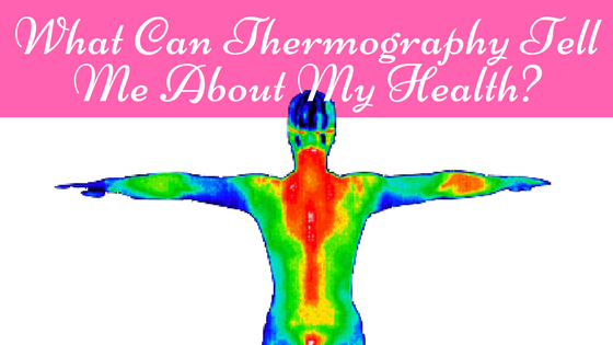 What Can Thermography Tell Me About My Health?