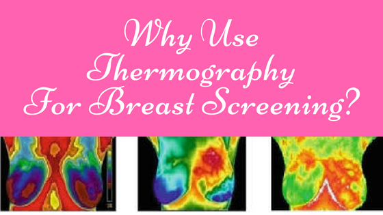 Why Use Thermography For Breast Screening?