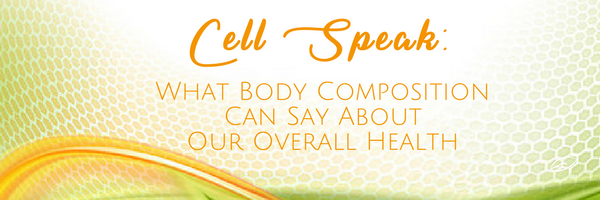 Cell Speak: What Body Composition Can Tell Us About Our Overall Health